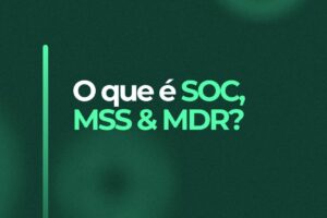 O que é sistema SOC, MSS e MDR