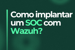 Segurança da informação ampliada usando SOC com Wazuh