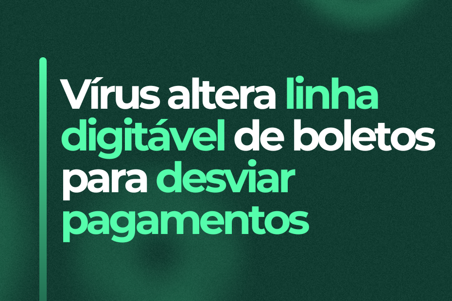 Virus altera linha digital de boleto bancário.