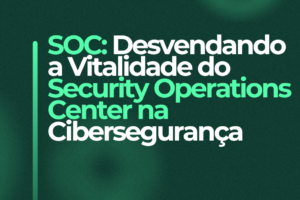 Security Operations Center desvendando a vitalidade do sistema